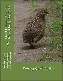 Quail Culture How To Raise Quails For Profit Raising Quail Book 1 Gross Charles Chambers Jackson 9781537086460 Amazon Com Books