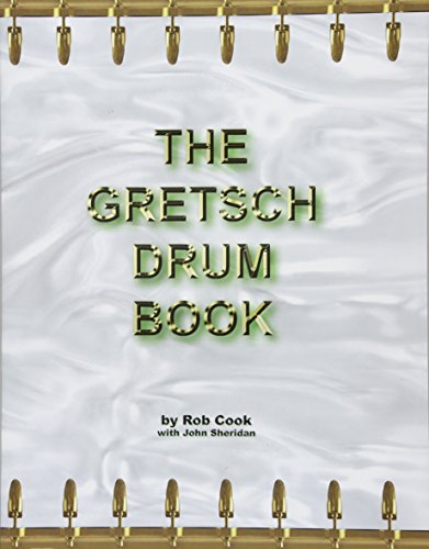 The Gretsch Drum Book by Rob Cook