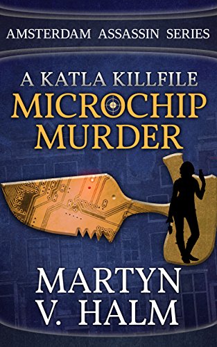 Microchip Murder - A Katla KillFile (Amsterdam Assassin Series) (Best Military Knife Ever)