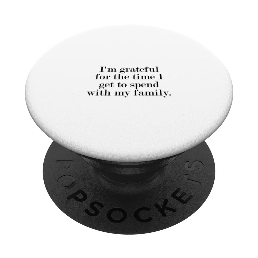 I'm grateful for the time I get to spend with my family. PopSockets Swappable PopGrip