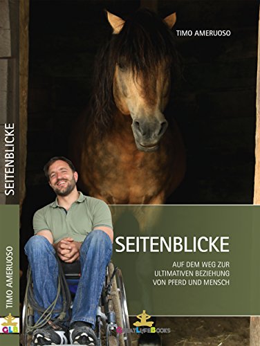 Seitenblicke: Auf dem Weg zur ultimativen Beziehung zwischen Pferd und Mensch (German Edition)