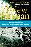 A New Human: The Startling Discovery and Strange Story of the Hobbits of Flores, Indonesia