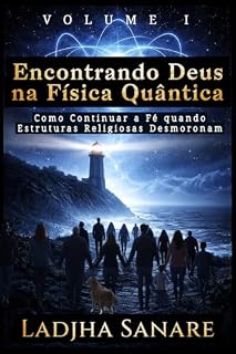 Livro Encontrando Deus na Física Quântica - Volume 1: Como Continuar a Fé Quando as Estruturas Religiosas Desmoronam