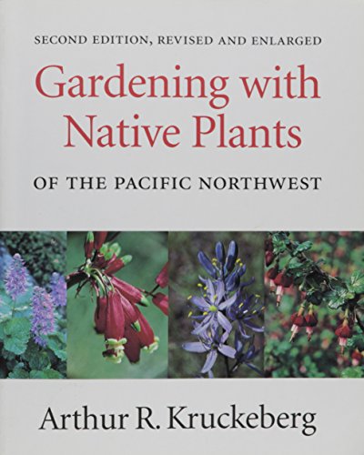Gardening With Native Plants of the Pacific Northwest by Arthur R. Kruckeberg