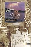 Life with a View : A Turkish Quest by Toni  Sepeda, Craig Manley
