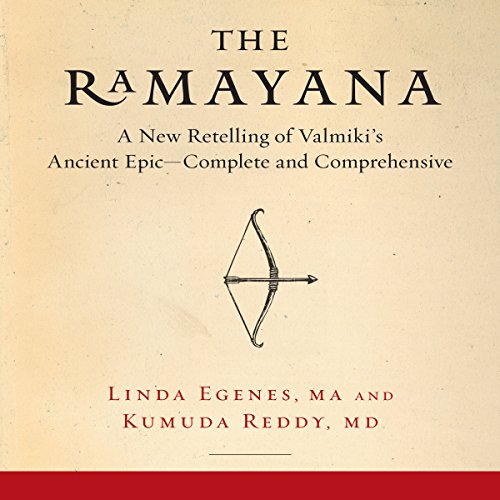 The Ramayana: A New Retelling of Valmiki's Ancient Epic - Complete and Comprehensive, by Linda Egenes, Kumuda Reddy MD