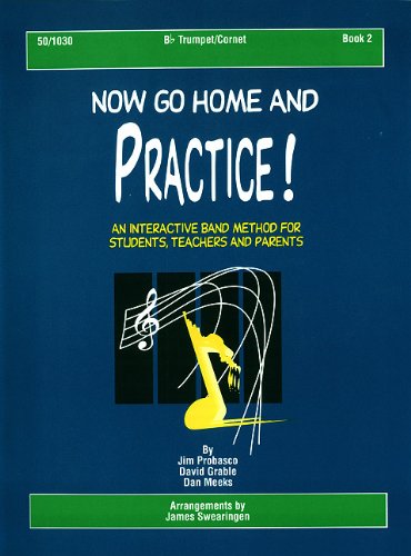 Now Go Home and Practice Book 2 Trumpet Cornet: Band Method for Students, Teachers & Parents