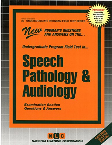 SPEECH PATHOLOGY AND AUDIOLOGY (Undergraduate Program Field Tests Series) (Passbooks) (Undergraduate Program Field Test Ser.;Upft-25)