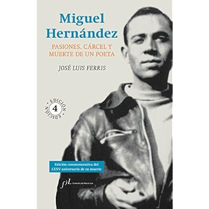 Miguel Hernández. Pasiones, Cárcel Y Muerte De Un Poeta (FUERA DE COLECCIÓN) Miguel Hernández. Pasiones, Cárcel Y Muerte De Un Poeta (FUERA DE COLECCIÓN)