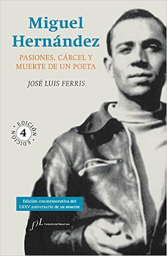 Resultado de imagen de Miguel Hernández. Pasiones, cárcel y muerte de un poeta" .