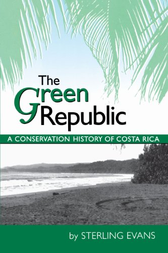 The Green Republic: A Conservation History of Costa Rica