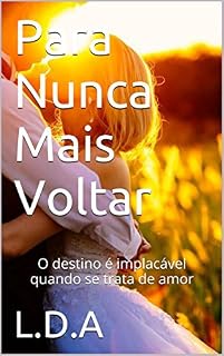 Livro Para Nunca Mais Voltar: O destino é implacável quando se trata de amor