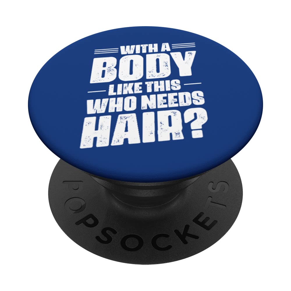 With A Body Like This Who Needs Hair - Funny Balding Retro PopSockets Swappable PopGrip