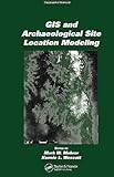 GIS and Archaeological Site Location Modeling by Mark W. Mehrer, Konnie L. Wescott