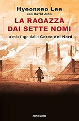 La ragazza dai sette nomi: La mia fuga dalla Corea del Nord (Italian Edition)