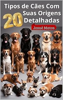 20 Tipos de Cães Com Suas Origens Detalhadas