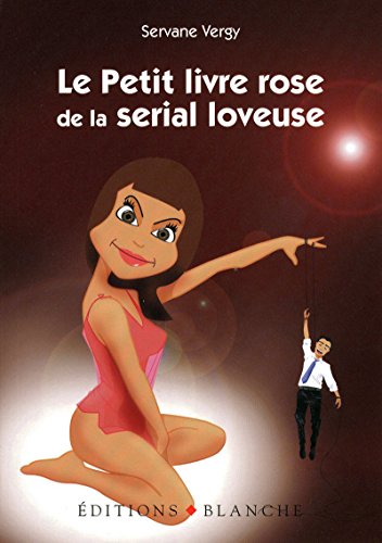 Le Petit livre rose de la serial-loveuse by Servane Vergy