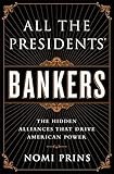 All the Presidents' Bankers: The Hidden Alliances that Drive American Power