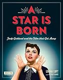 A Star Is Born: Judy Garland and the Film that Got Away (Turner Classic Movies) by Lorna Luft, Jeffrey Vance