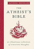 The Atheist's Bible: An Illustrious Collection of Irreverent Thoughts
