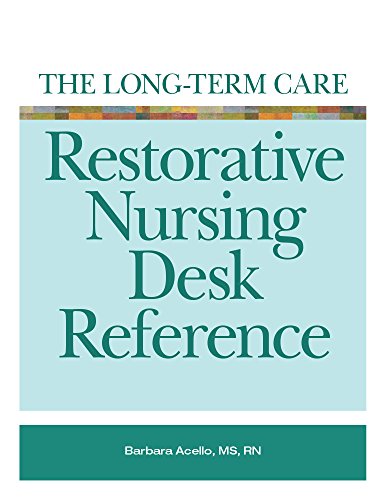 The Long-Term Care Restorative Nursing Desk Reference