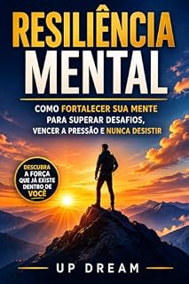 Livro Resiliência Mental: Como Fortalecer sua Mente para Superar Desafios