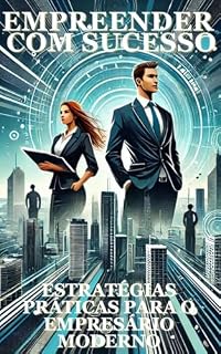 Livro EMPREENDER COM SUCESSO: ESTRATEGIAS PRATICAS PARA O EMPREENDEDOR MODERNO