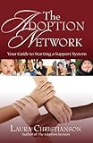 The Adoption Network: Your Guide to Starting a Support System by 