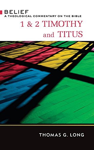 1 & 2 Timothy and Titus: A Theological Commentary on the Bible (Belief: a Theological Commentary