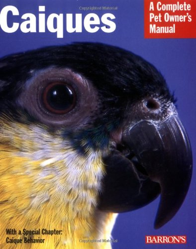 Caiques (Complete Pet Owner's Manual) by Mary Gorman