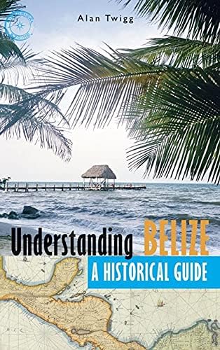Understanding Belize: A Historical Guide
