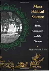 Maya Political Science Time Astronomy And The Cosmos Linda Schele
Series In Maya And PreColumbian Studies