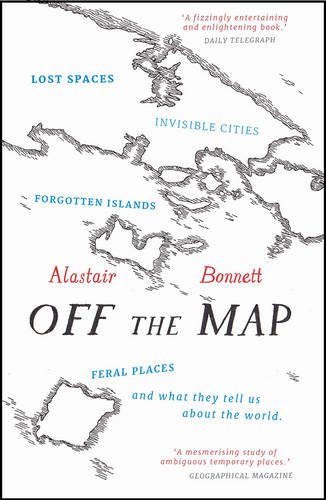 Download Off the Map: Lost Spaces, Invisible Cities, Forgotten Islands, Feral Places and What They Tell Us About the World