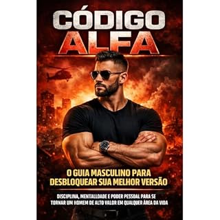 Livro Código Alfa: O Guia Masculino Para Desbloquear Sua Melhor Versão: Disciplina, mentalidade e poder pessoal para se tornar um homem de alto valor em qualquer ... (Os segredos da Mente de um Milionário)