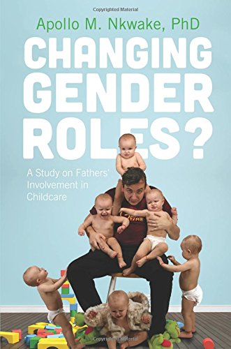 Changing Gender Roles?: A Study On Fathers' Involvement In Childcare:  Nkwake, Apollo M: 9781625100078: Books - Amazon.ca
