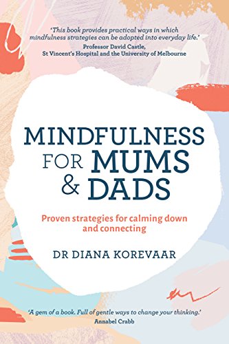 Mindfulness for Mums and Dads: Proven strategies for calming down and connecting by [Korevaar, Diana]