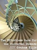The Effortless Cure for the Universal Disease