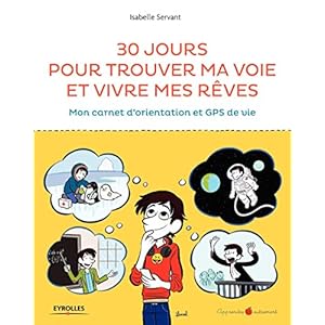 30 jours pour trouver ma voie et vivre mes rêves: Mon carnet d’orientation et GPS de vie.