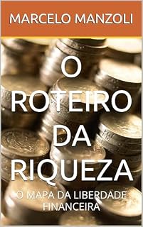 Livro O ROTEIRO DA RIQUEZA: O MAPA DA LIBERDADE FINANCEIRA