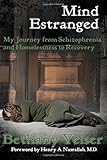 Mind Estranged: My Journey from Schizophrenia and Homelessness to Recovery