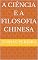 Livro A Ciência e A Filosofia Chinesa