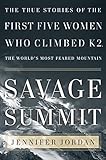 Savage Summit: The True Stories of the First Five Women Who Climbed K2, the World's Most Feared Mountain by