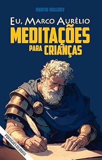 Livro EU, MARCO AURÉLIO: MEDITAÇÕES PARA CRIANÇAS (A série “Eu” Livro 2)