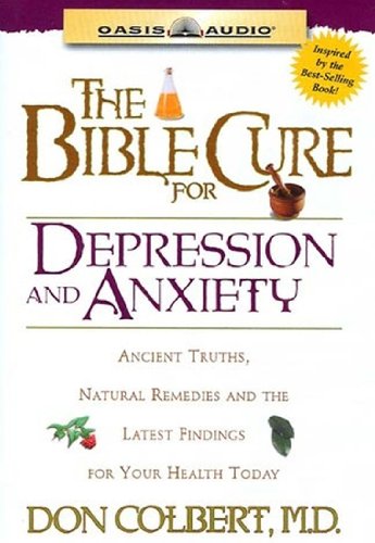 The Bible Cure for Depression and Anxiety: Ancient Truths, Natural Remedies and the Latest Findings for Your Health Today The Bible Cure for Depression and Anxiety: Ancient Truths, Natural Remedies and the Latest Findings for Your Health Today