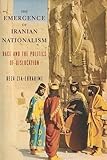 Reza Zia-Ebrahimi, "The Emergence of Iranian Nationalism: Race and the Politics of Dislocation" (Columbia UP, 2016)