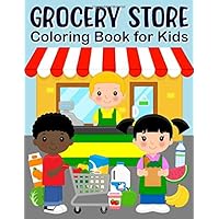 Grocery Store Coloring Book for Kids: Supermarket Food, Fruits and Vegetables Coloring Book for Toddlers (Ages 1-4)