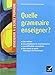 Quelle grammaire enseigner ? by 