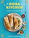 Dosa Kitchen: Recipes for India's Favorite Street Food: A Cookbook by Nash Patel, Leda Scheintaub