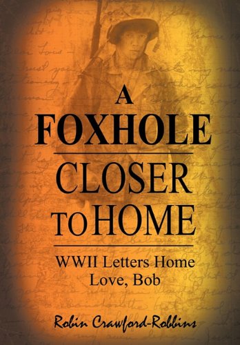 A Foxhole Closer to Home: WWII Letters Home Love, Bob
