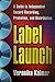 Label Launch: A Guide to Independent Record Recording, Promotion, and Distribution by Veronika Kalmar